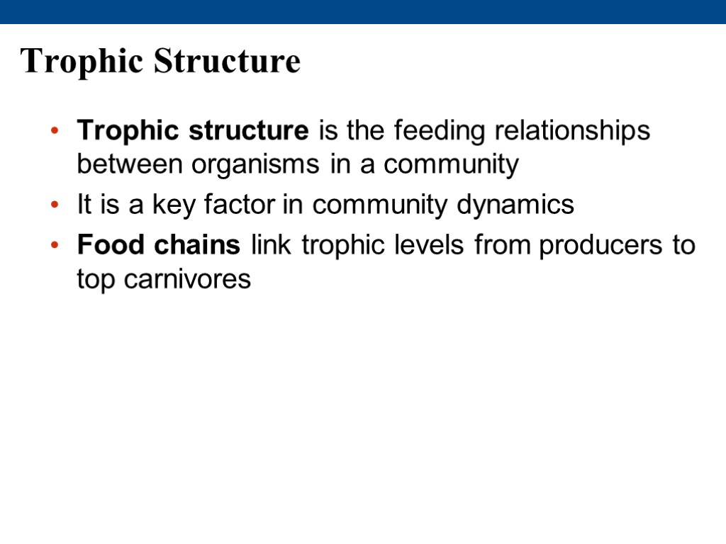 Trophic Structure Trophic structure is the feeding relationships between organisms in a community It